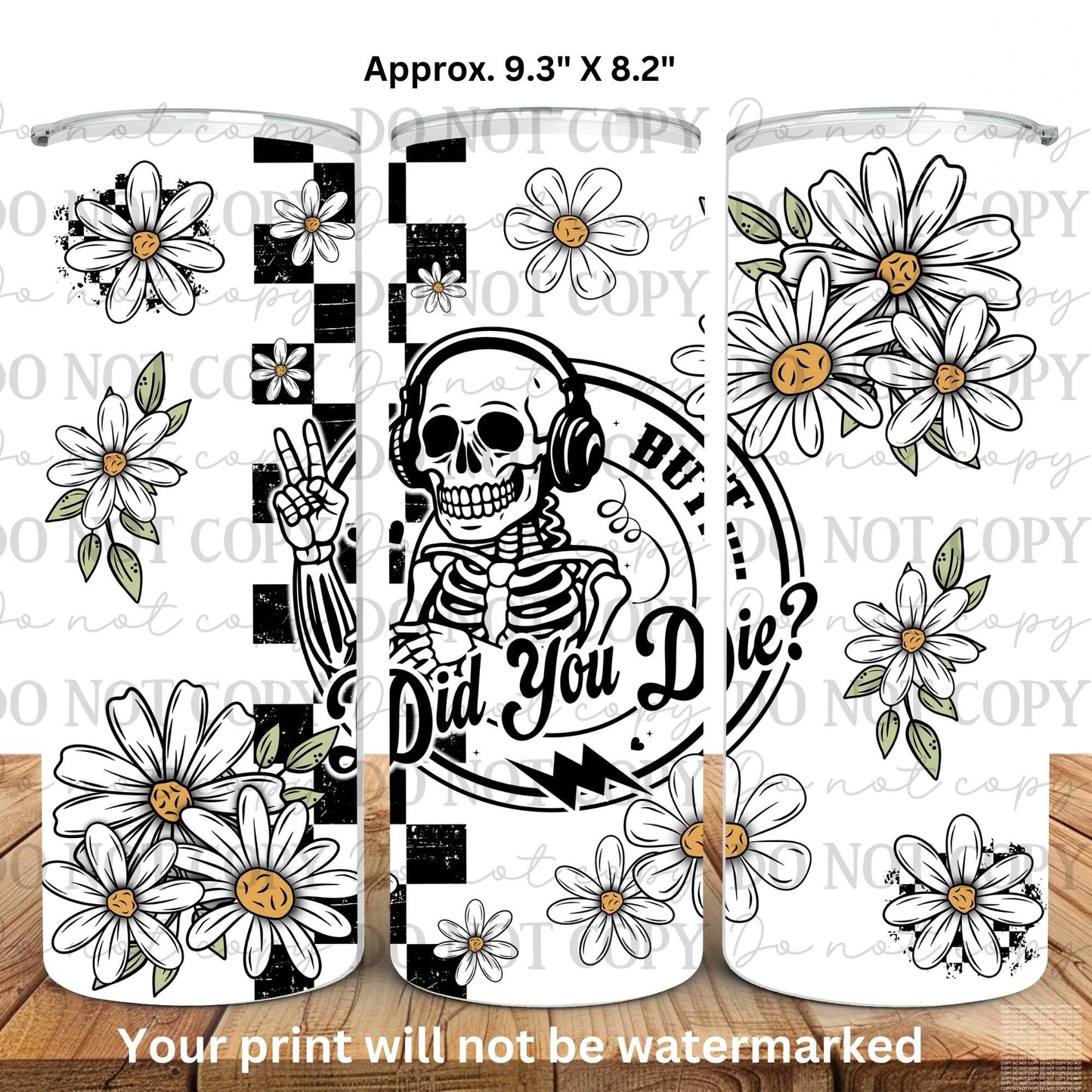 But Did You Die 20oz Skinny Tumbler Sublimation Print