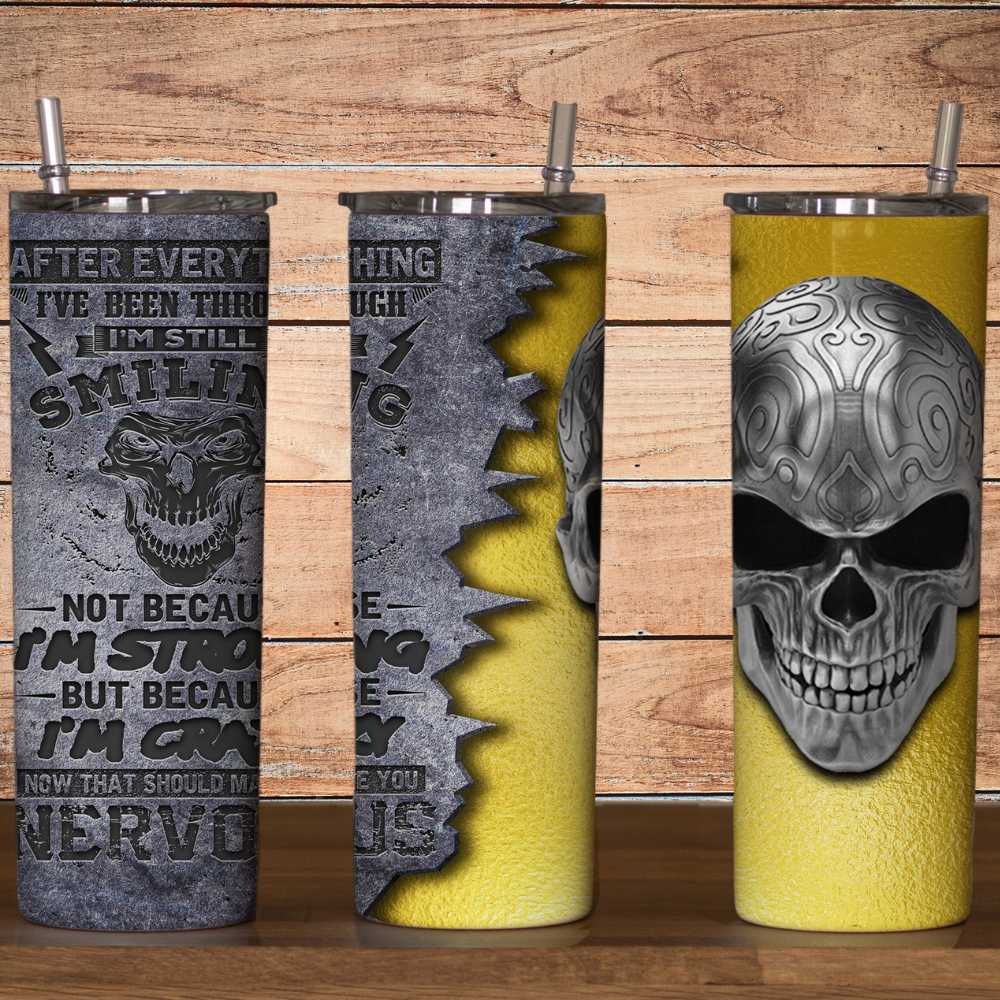 ...Not Because I'm Strong But Because I'm Crazy... Metal Skull Skinny Tumbler Sublimation Print