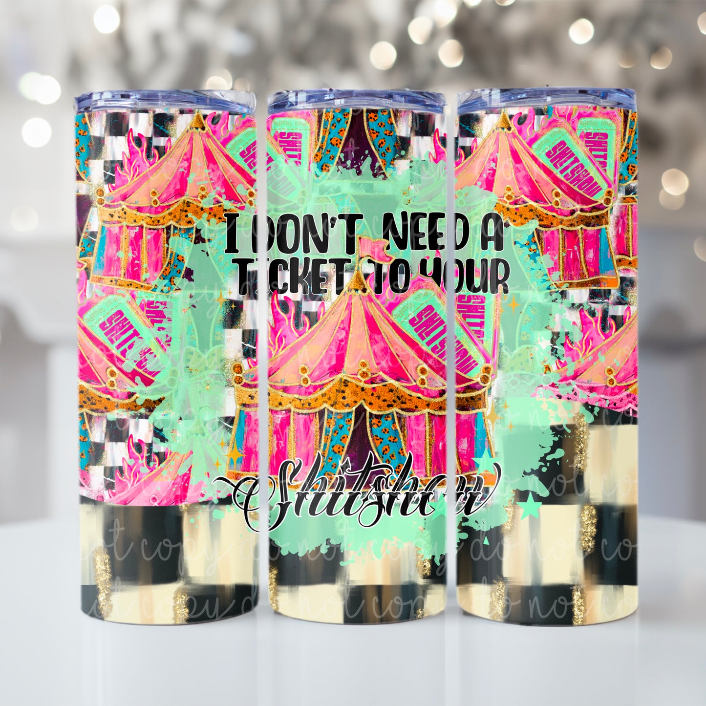 I Don't Need A Ticket To Your Shit Show 20oz Skinny Tumbler Sublimation Print