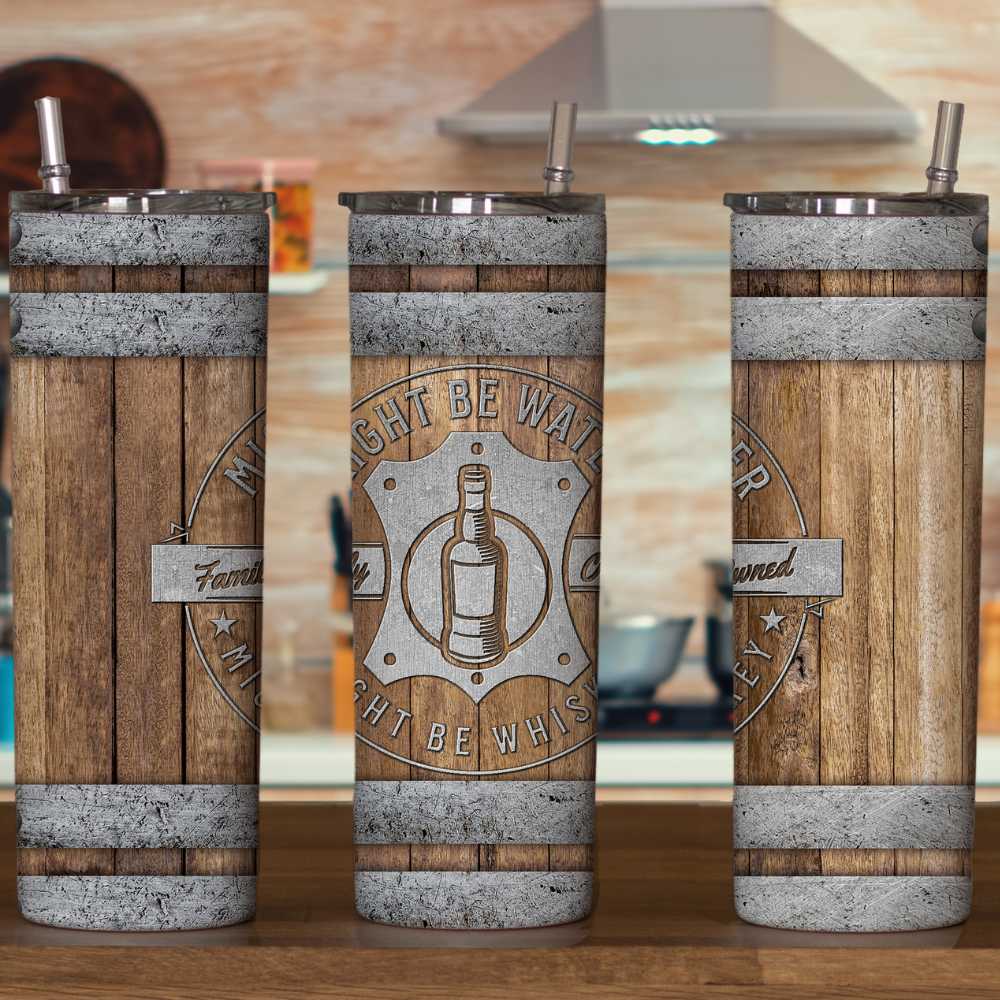 Might Be Water Might Be Whiskey Skinny Tumbler Sublimation Print