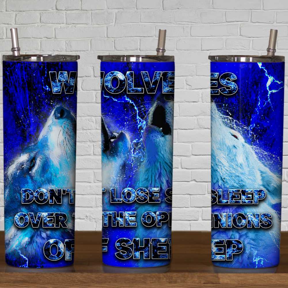 Wolves Don't Lose Sleep Over The Opinion Of Sheep Skinny Tumbler Sublimation Print