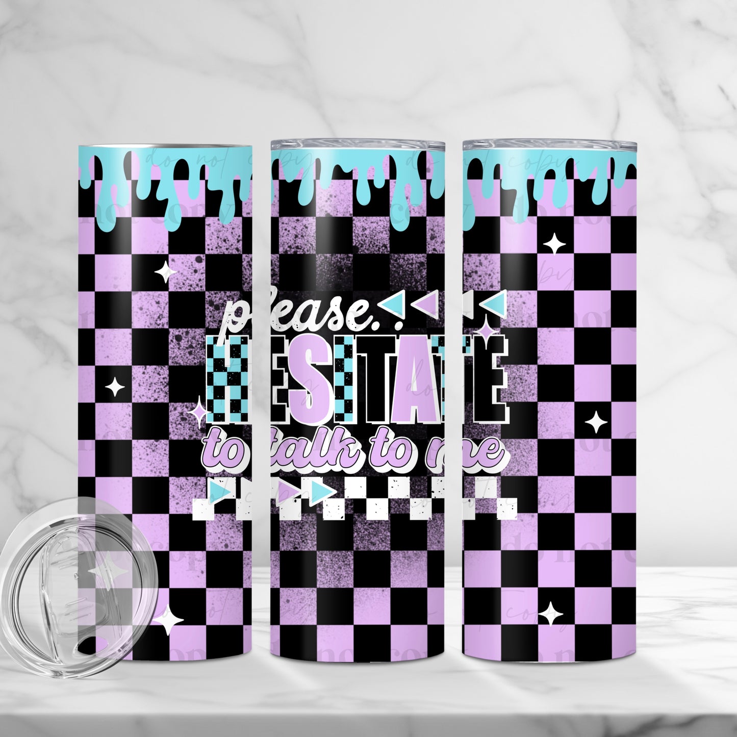 Please Hesitate To Talk To Me 20oz Skinny Tumbler Sublimation Print