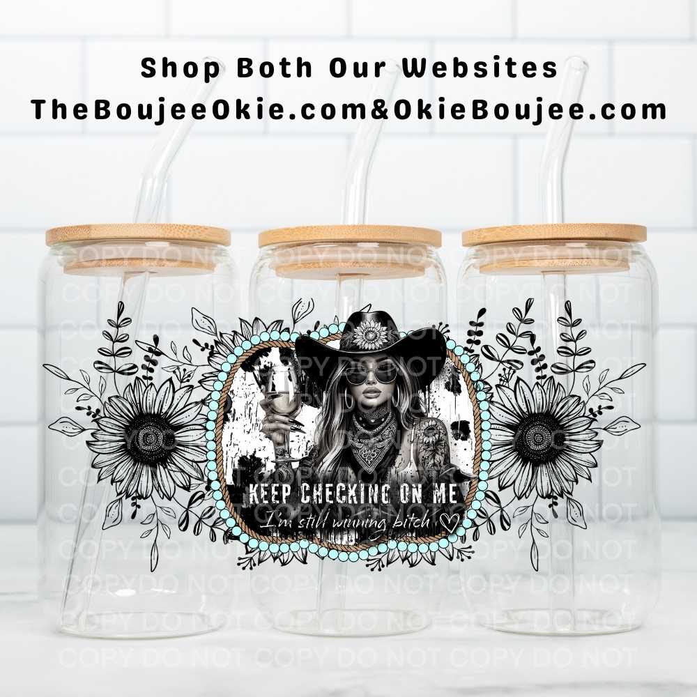 Keep Checking On Me I'm Still Winning Bitch Uv Dtf Wrap