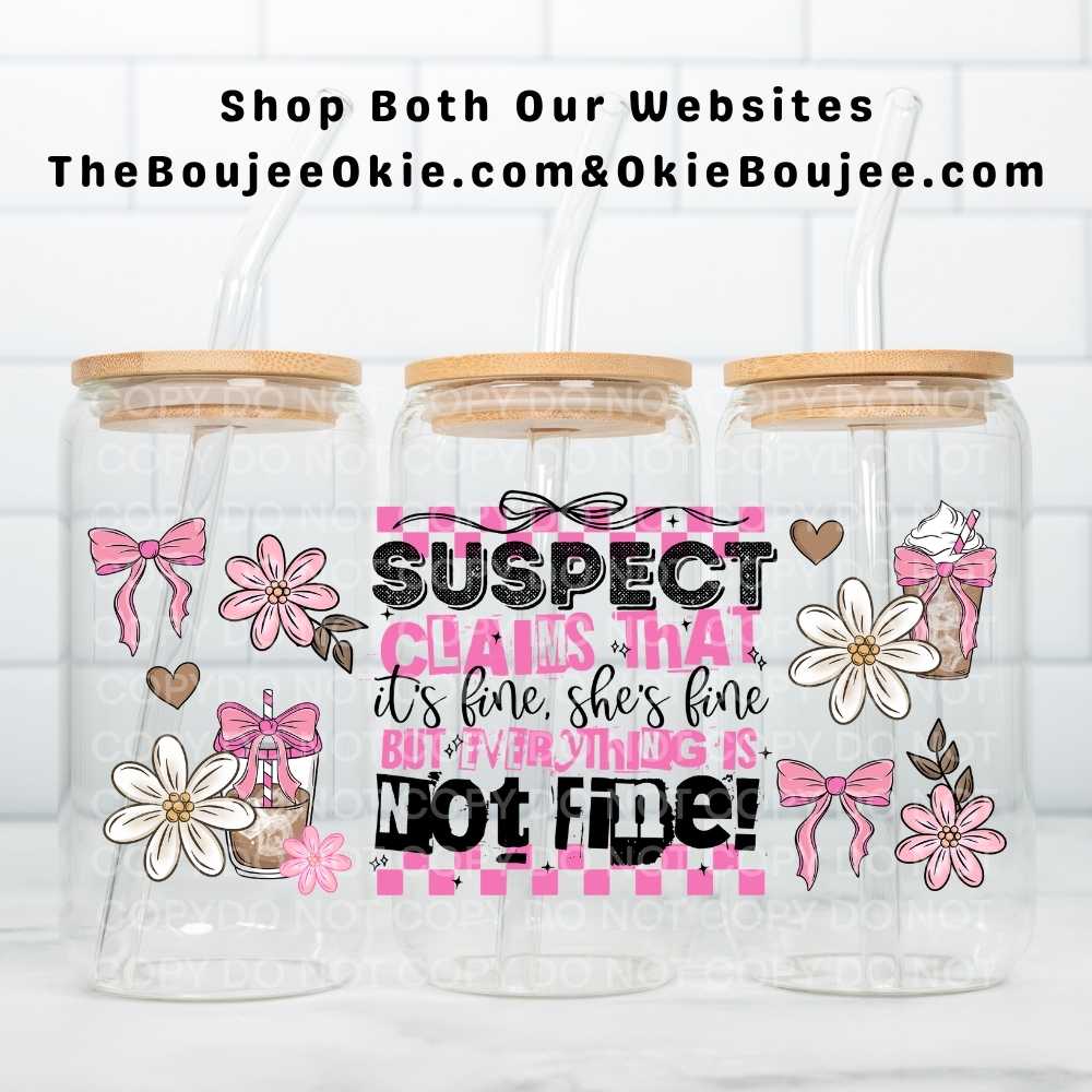 Suspect Claims That It's Fine, She's Fine, But Everything Is Not Fine! Uv Dtf Wrap