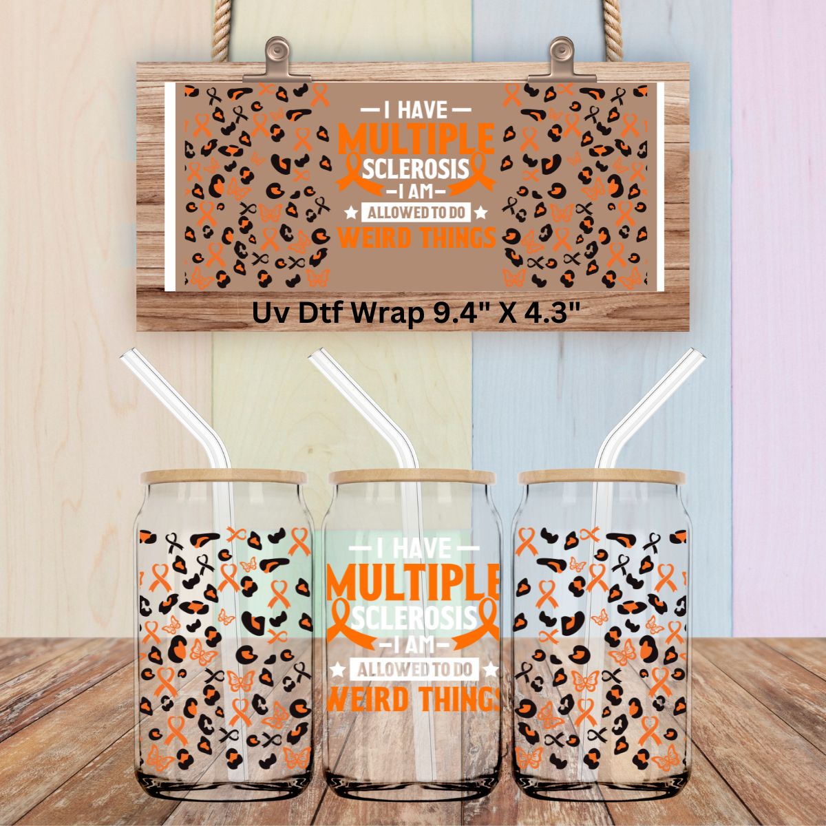 Uv Dtf Wrap I Have Multiple Sclerosis I Am Allowed To Do Weird Things MS Awareness