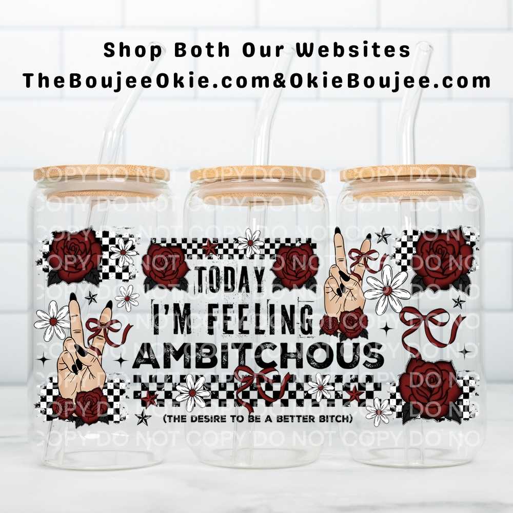 Today I'm Feeling Ambitchous (The Desire To Be A Better Bitch) Uv Dtf Cup Wrap Double Sided