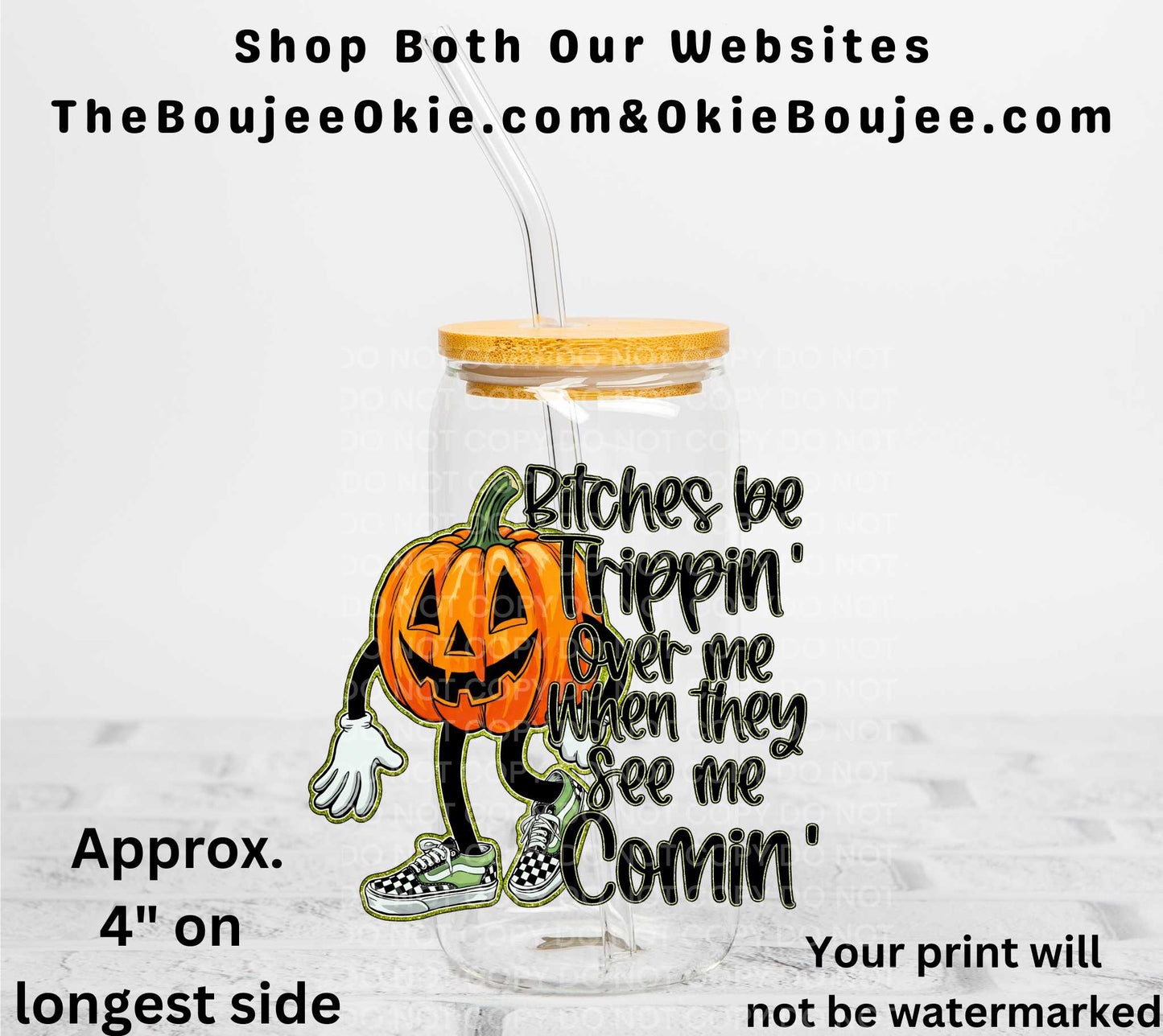 Bitches Be Trippin' Over Me When They See Me Comin' Pumpkin UV DTF Decal Double Sided