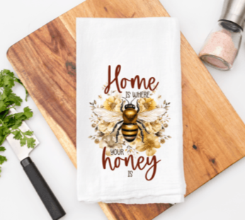 Home Is Where Your Honey Is Kitchen Towel Sublimation Print