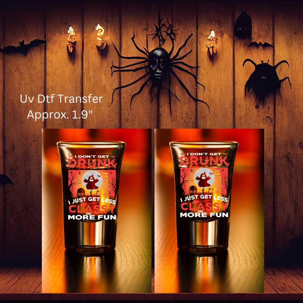 UV Dtf Shot Glass Decals Set of 2 I Don't Get Drunk I Just Get Less Classy And More Fun | Double Sided | Halloween Ghost