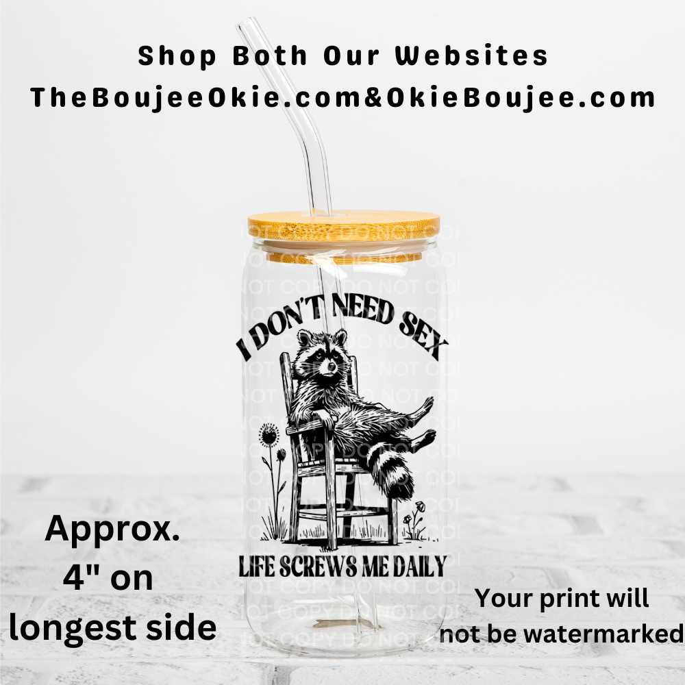 I Don't Need Sex Life Screws Me Daily Raccoon Uv Dtf Decal Double Sided