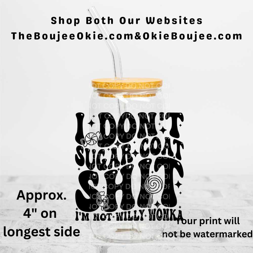 I Don't Sugar Coat Shit I'm Not Willy Wonka Uv Dtf Decal Double Sided