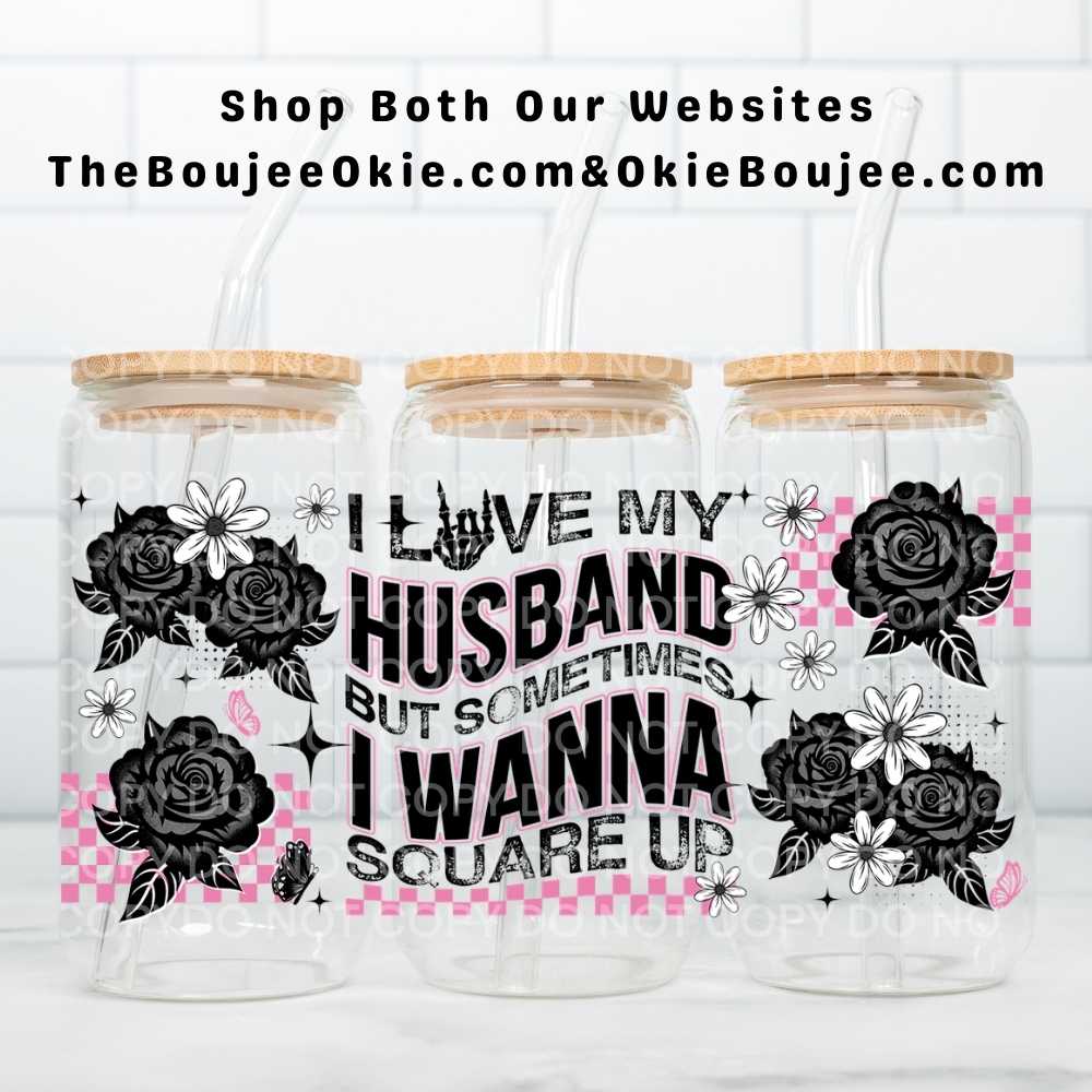 I Love My Husband But Sometimes I Wanna Square Up Uv Dtf Wrap Double Sided