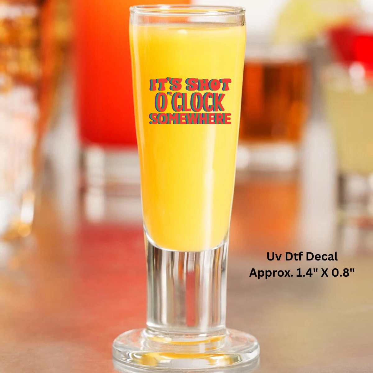 It's Shot O Clock Somewhere Uv Dtf Decal Set of 2 Shot Glass