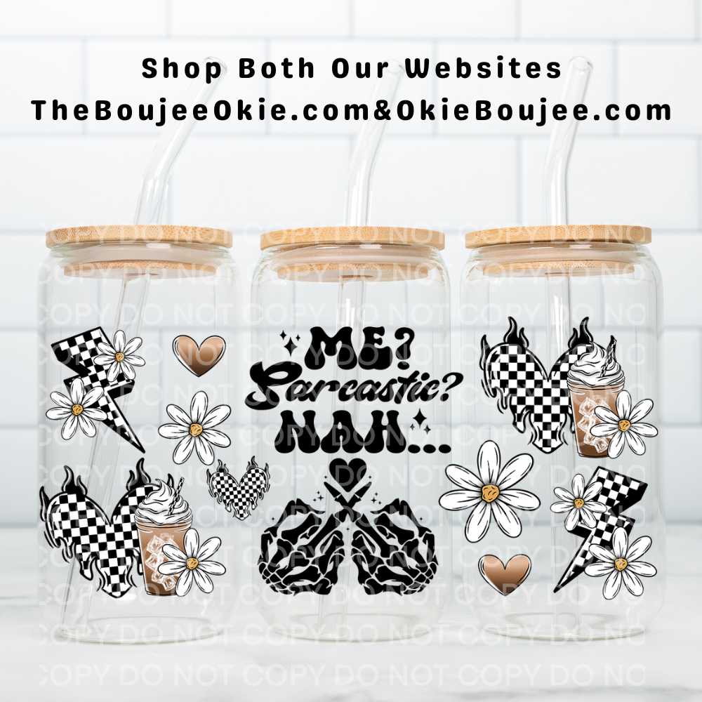 Me? Sarcastic? NAH... UV DTF Double-Sided Wrap – 16oz Glass Can & Tumbler Design