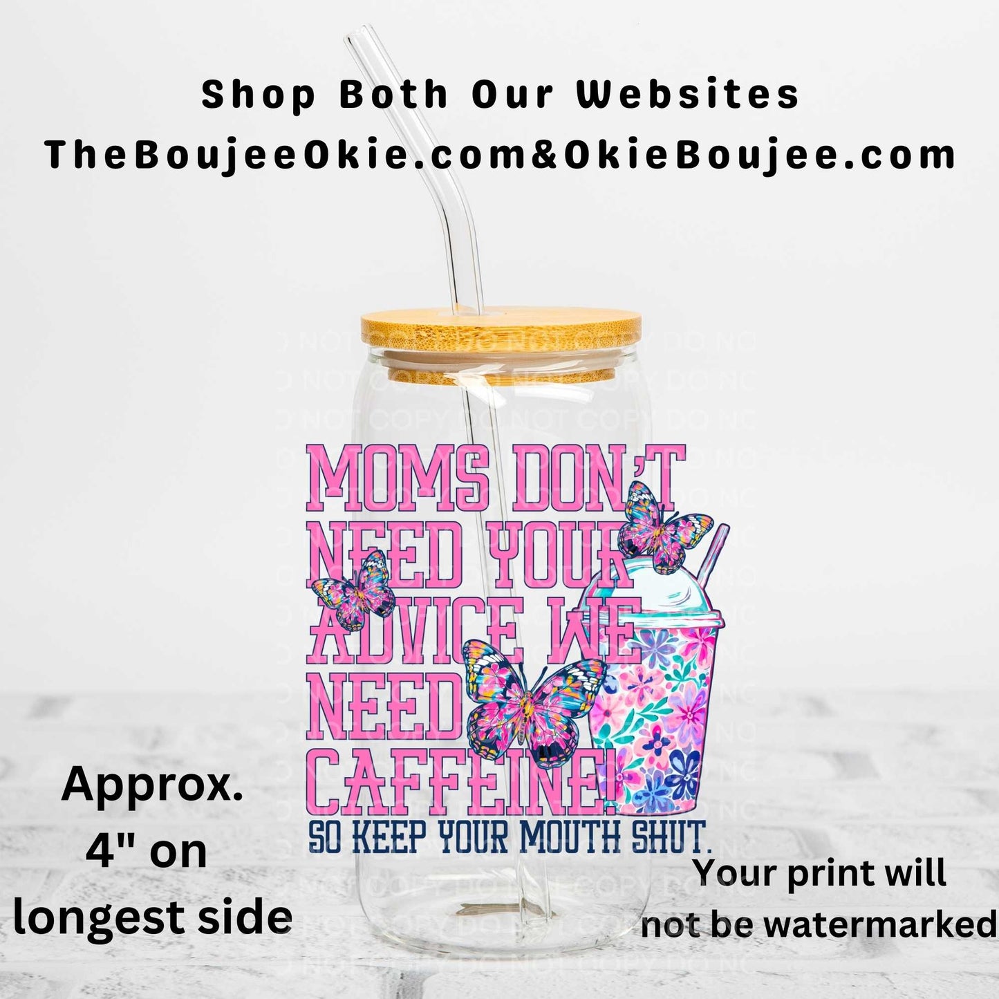 Moms Don't Need Your Advice...Keep Your Mouth Shut Uv Dtf Decal