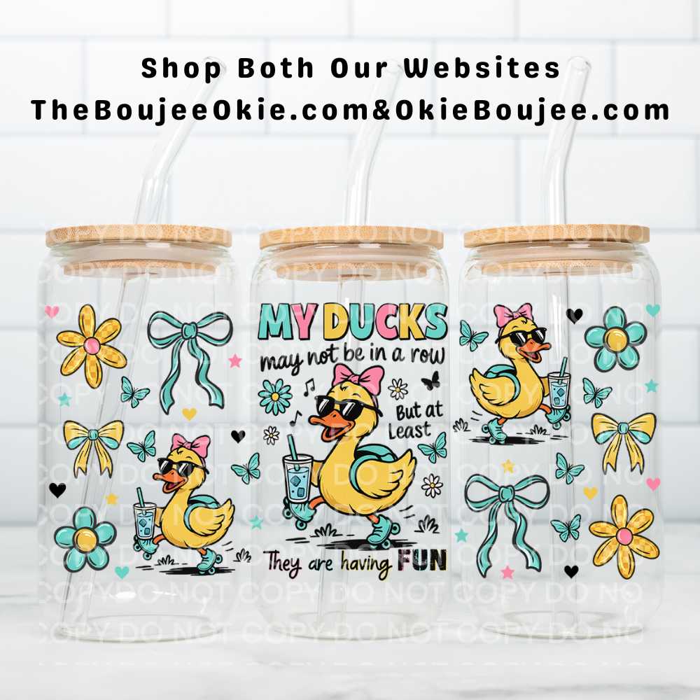 My Ducks May Not Be In A Row But At Least They Are Having Fun UV DTF Double-Sided Wrap – 16oz Glass Can & Tumbler Design
