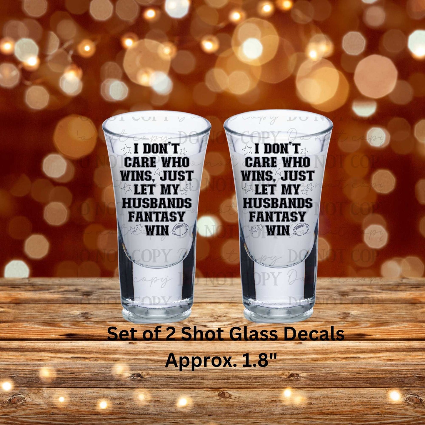 I Don't Care Who Wins Just Let My Husbands Fantasy Win Set of 2 UV DTF Shot Glass Decals