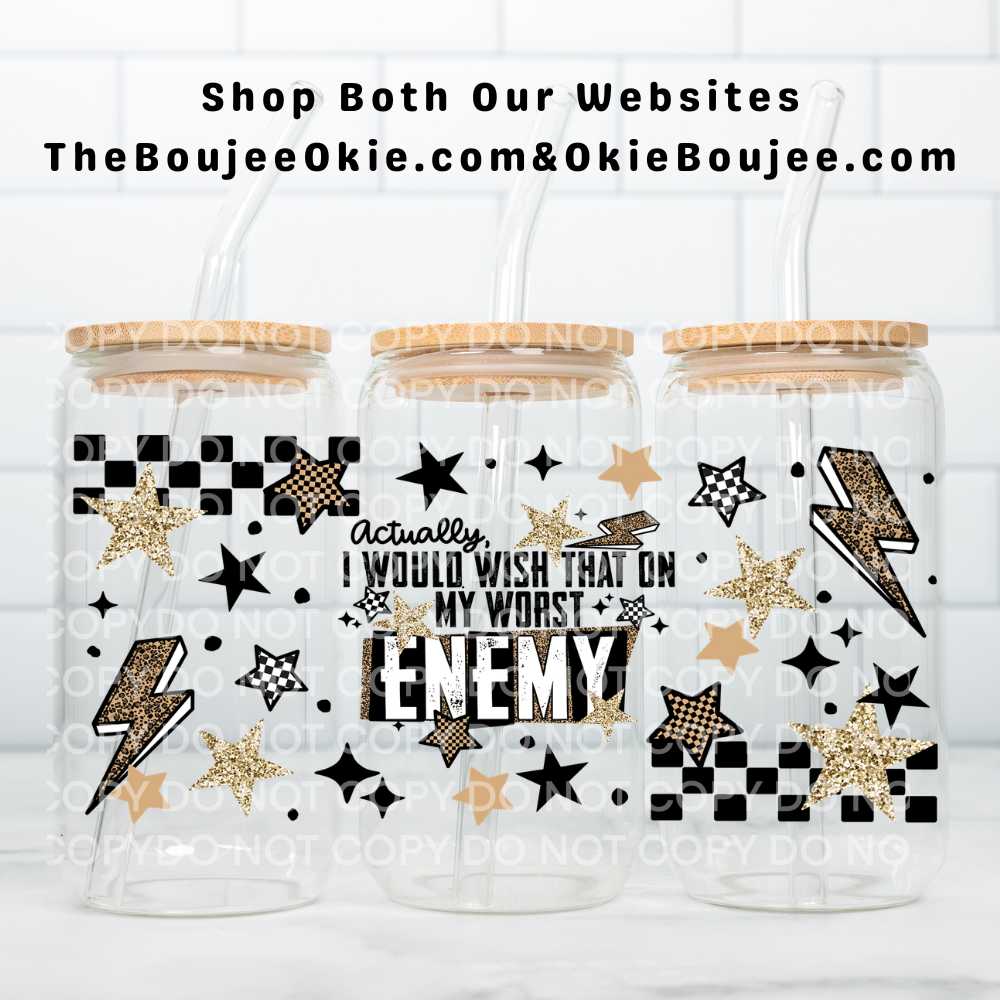 Actually I Would Wish That On My Worst Enemy Uv Dtf Wrap Double Sided