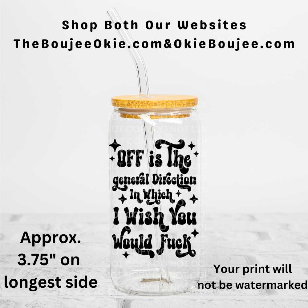 Off Is The General Direction In Which I Wish You Would Fuck Uv Dtf Decal Double Sided