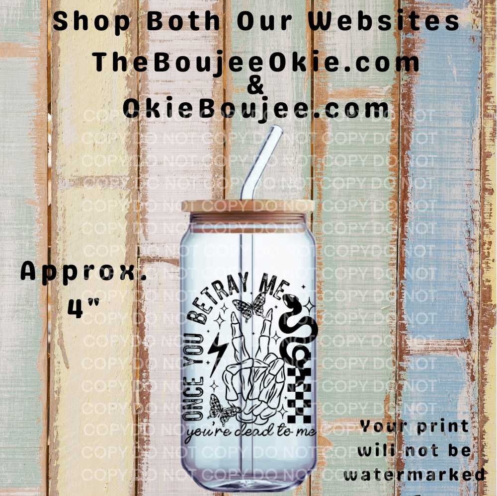 Once You Betray Me You're Dead To Me Double-Sided UV DTF Decal