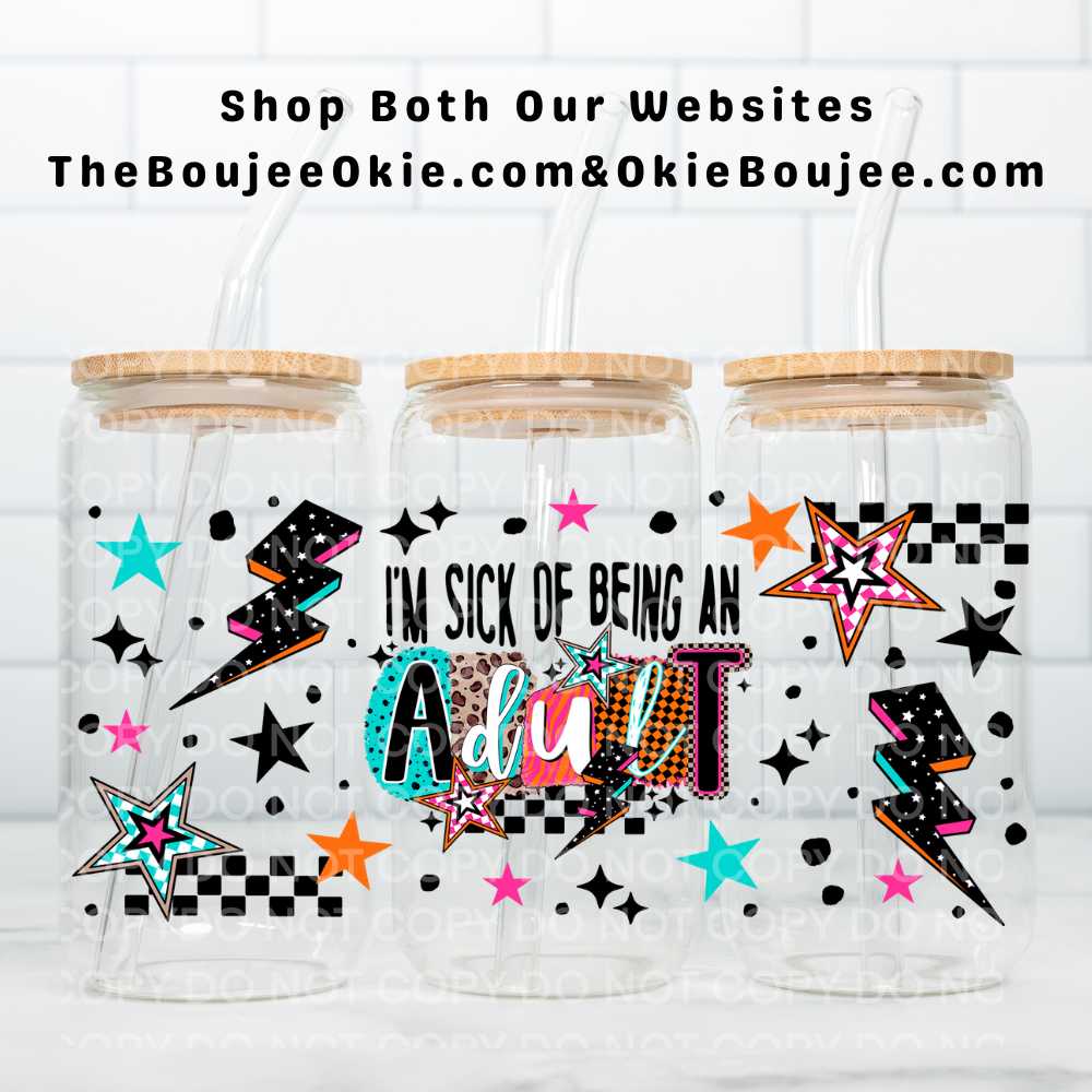 I'm Sick Of Being An Adult UV DTF Double-Sided Wrap – 16oz Glass Can & Tumbler Design