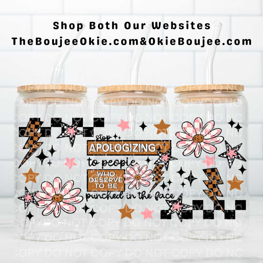 Stop Apologizing To People Who Deserve To Be Punched In The Face UV DTF Double-Sided Wrap – 16oz Glass Can & Tumbler Design