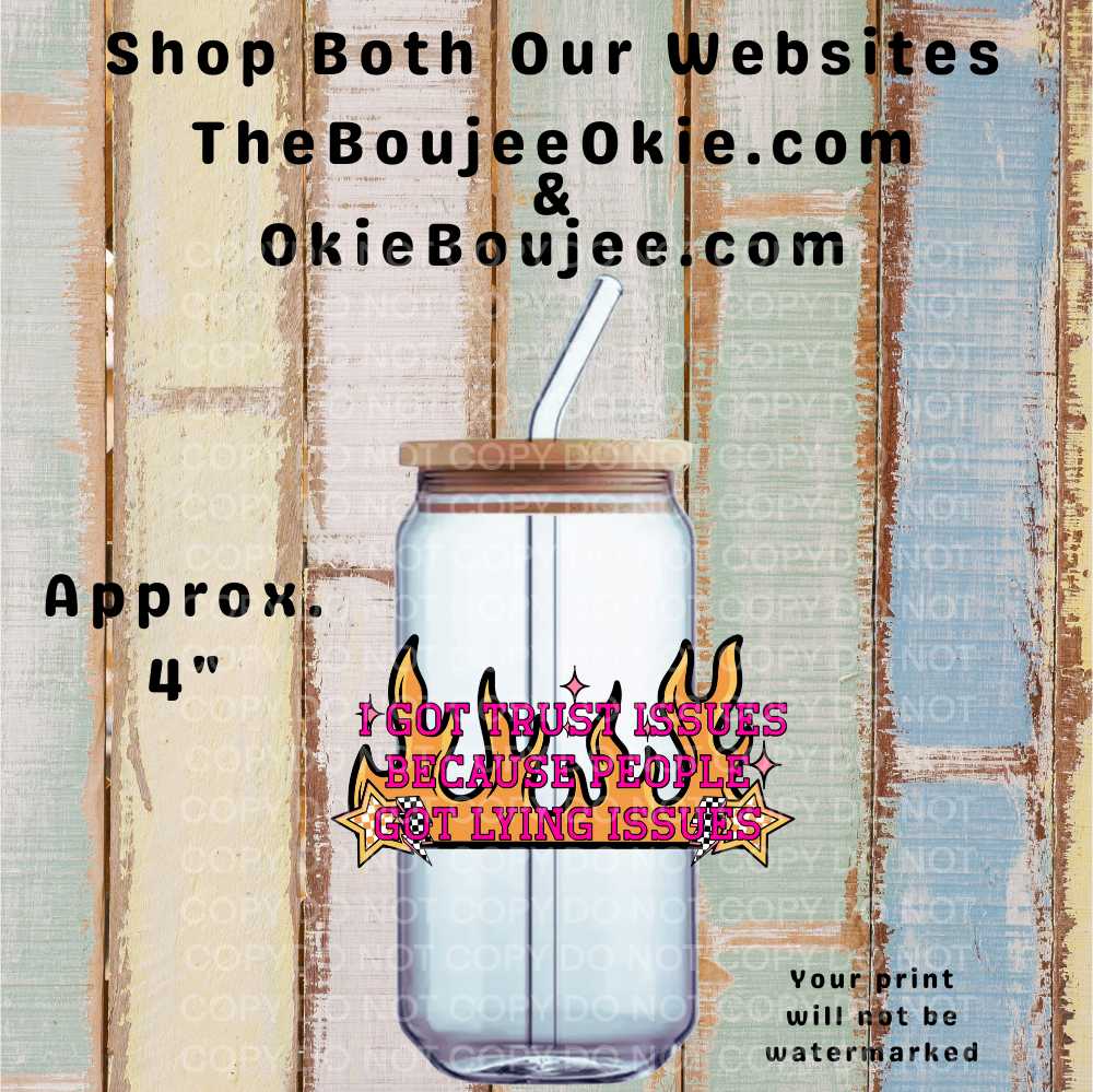 I Got Trust Issues Because People Got Lying Issues Double-Sided UV DTF Decal