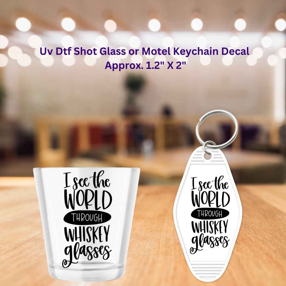 I See The World Through Whiskey Glasses Uv Dtf Decal Set of 2 Shot Glass Motel Key chain