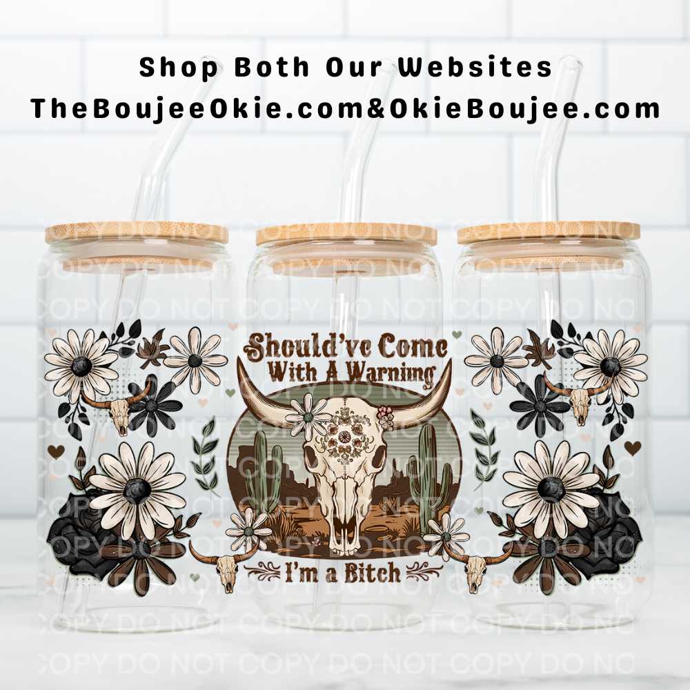 Should've Come With A Warning I'm A Bitch UV DTF Double-Sided Wrap – 16oz Glass Can & Tumbler Design