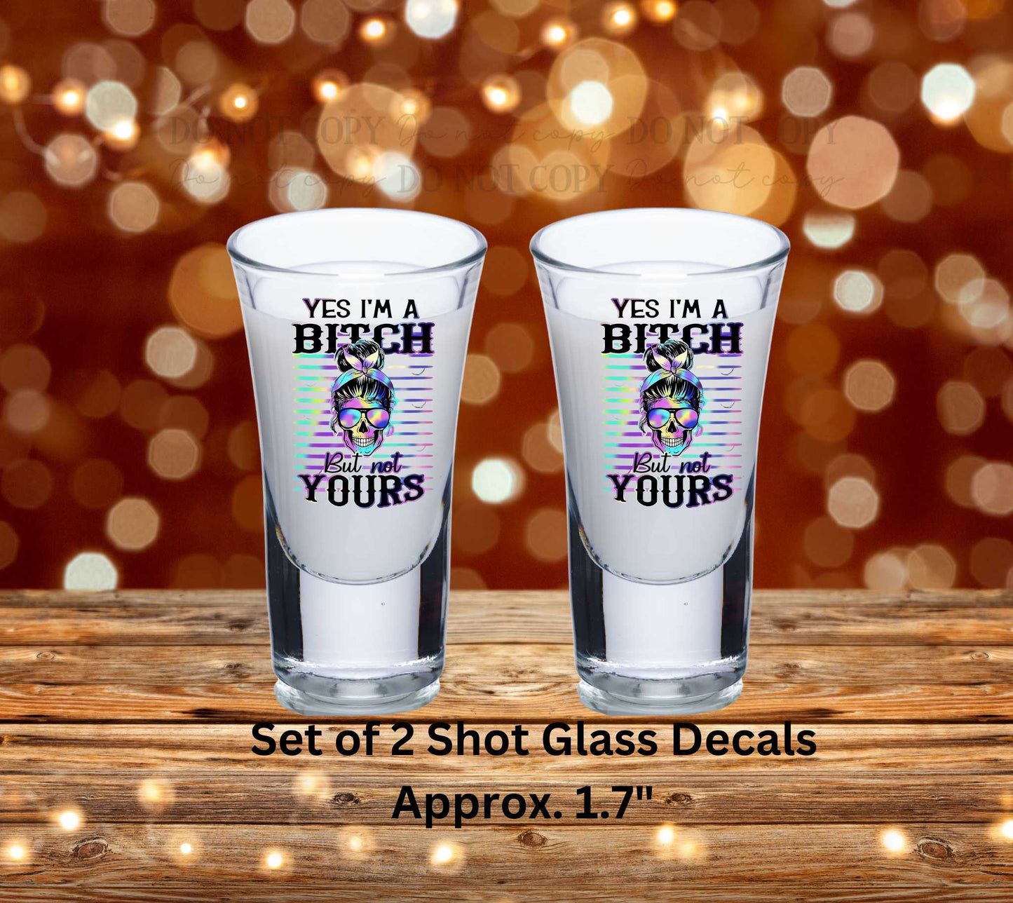 Yes I'm A Bitch But Not Yours Uv Dtf Decal Set of 2 Shot Glass Decal Double Sided