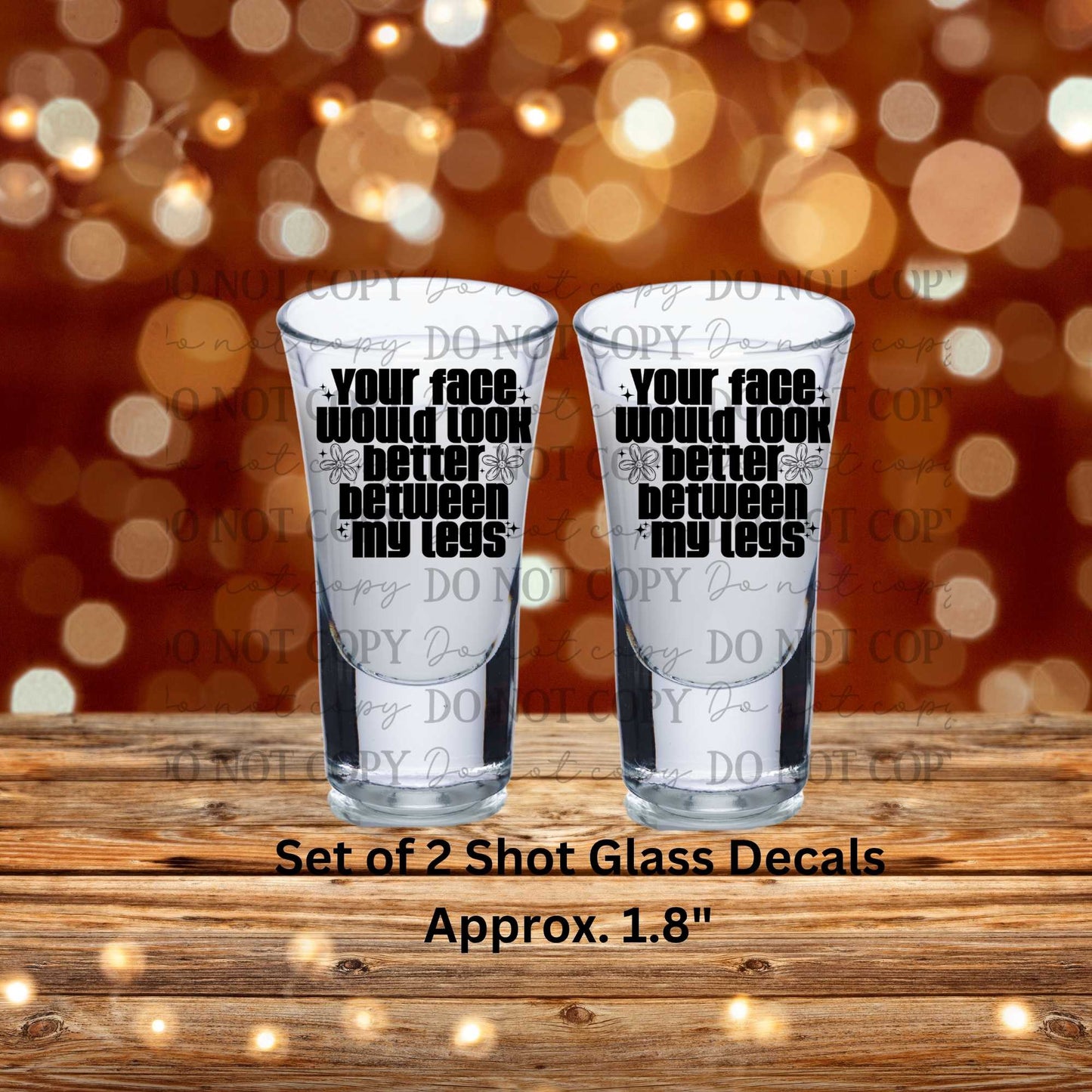 Your Face Would Look Better Between My Legs Uv Dtf Shot Glass Decals Set of 2