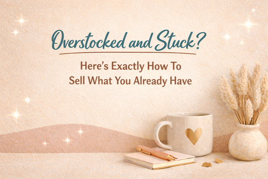 Overstocked and Stuck? Here’s Exactly How to Sell What You Already Have