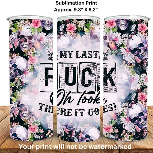 My Last Fuck 20oz Skinny Tumbler Sublimation Print