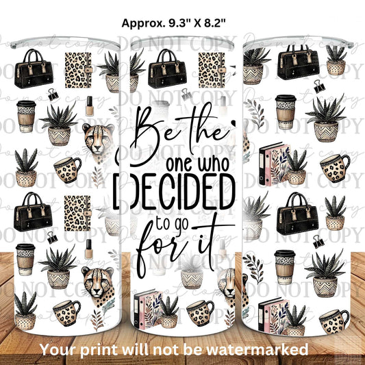 Be The One Who Decided To Go For It 20oz Skinny Tumbler Sublimation Print