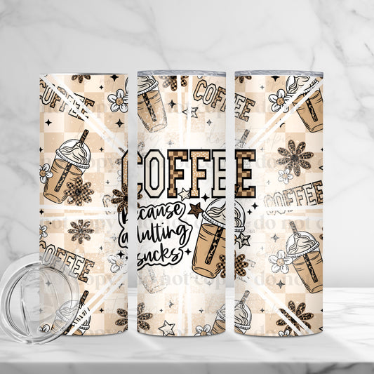 Coffee Because Adulting Sucks 20oz Skinny Tumbler Sublimation Print