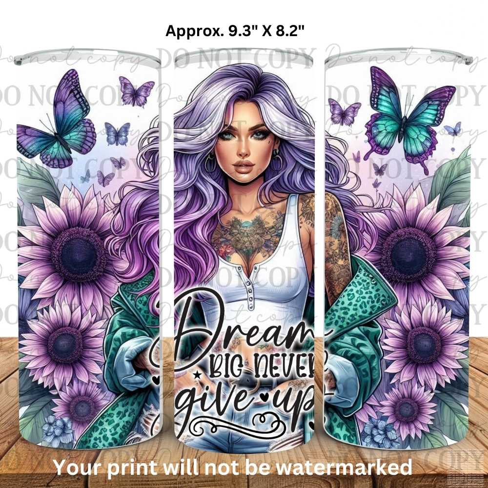 Dream Big Never Give Up 20oz Skinny Tumbler Sublimation Print