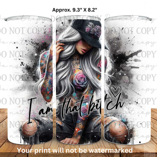 I Am That Bitch 20oz Skinny Tumbler Sublimation Print