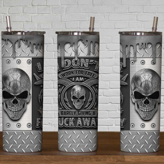 I Don't Work For Free I'm Barely Giving A Fuck Away Skinny Tumbler Sublimation Print