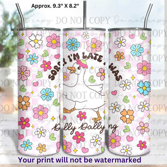 Sorry I'm Late I Was Dilly Dallying Goose 20oz Skinny Tumbler Sublimation Print