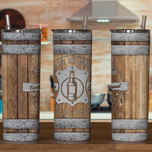 Might Be Water Might Be Whiskey Skinny Tumbler Sublimation Print