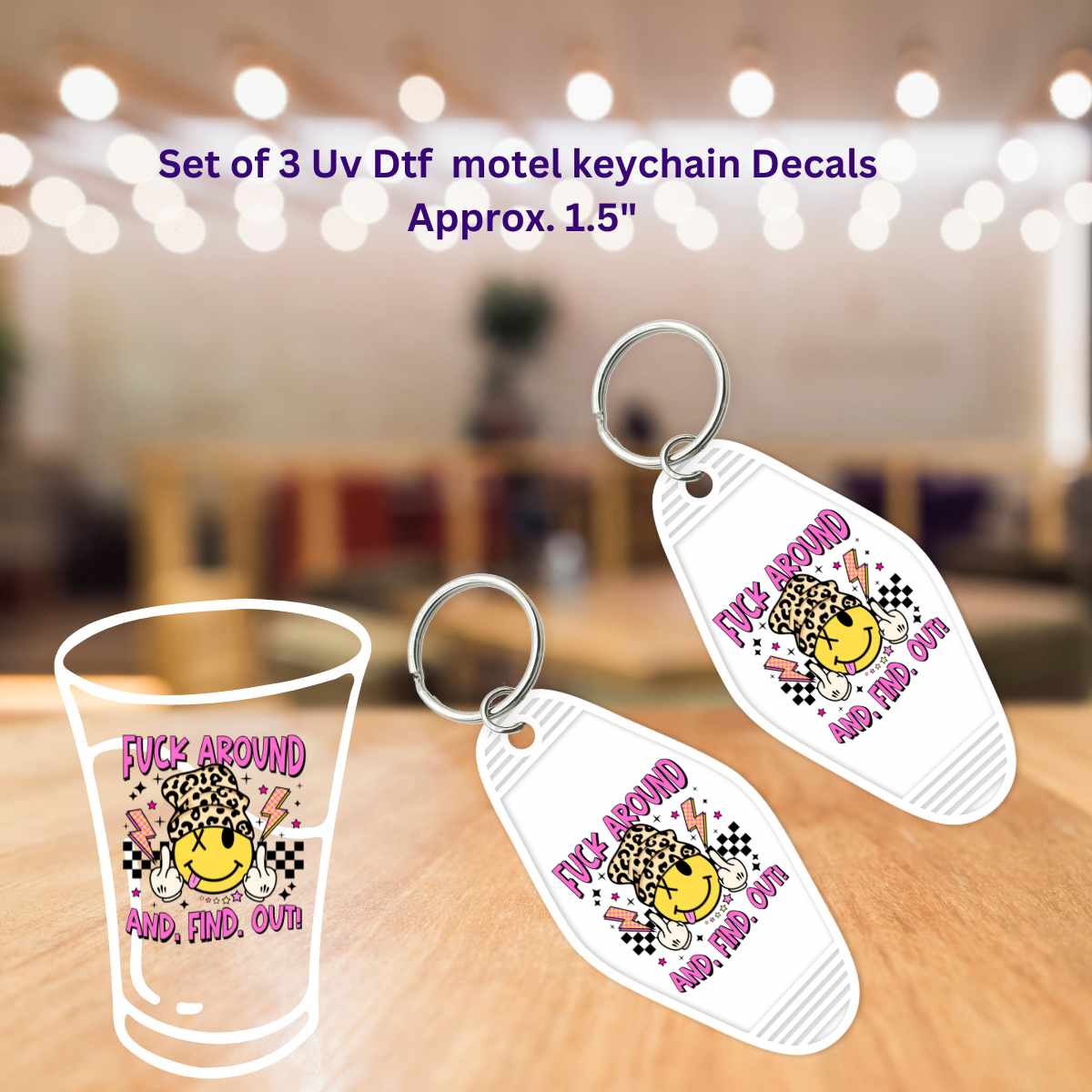 Uv Dtf Decal Shot Glass or Motel Key Chain Decals Set of 3 Fuck Around And Find Out