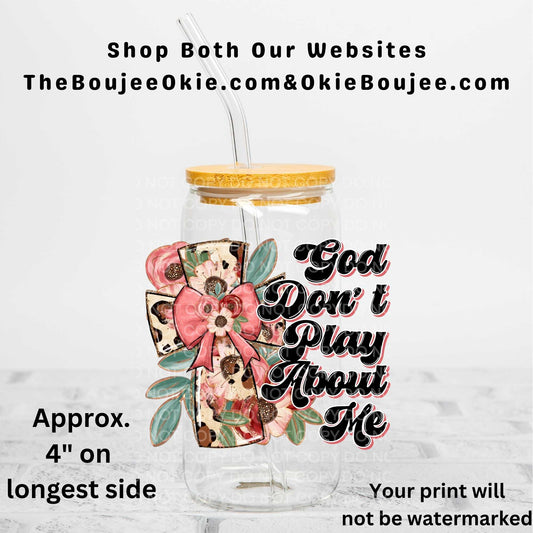God Don't Play About Me UV DTF Decal Double Sided