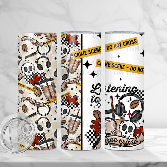 Listening To True Crime 20oz Skinny Tumbler Sublimation Print
