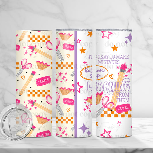 It's Okay To Make Mistakes But Never Stop Learning 20oz Skinny Tumbler Sublimation Print