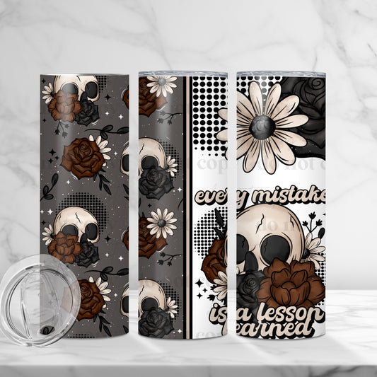 Every Mistake Is A Lesson Learned 20oz Skinny Tumbler Sublimation Print