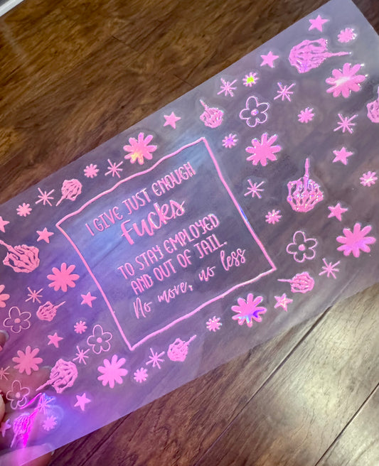 I Give Just Enough Fucks To Stay Employed Holographic Uv Dtf Wrap