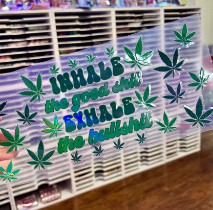 Inhale The Good Shit Exhale The Bullshit Holographic Uv Dtf Wrap | 420