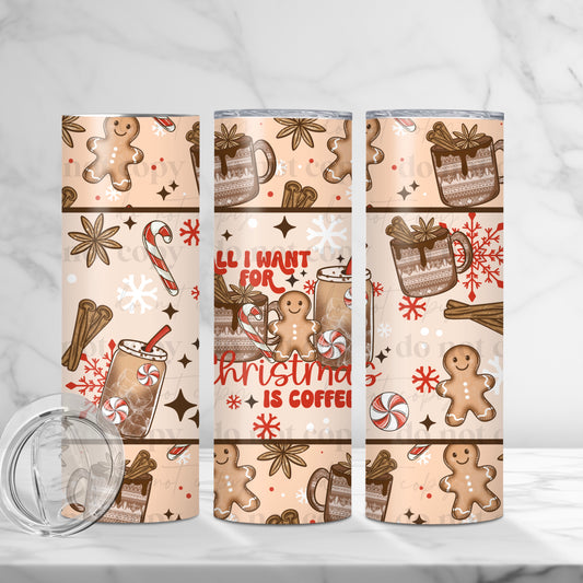 All I Want For Christmas Is Coffee 20oz Skinny Tumbler Sublimation Print