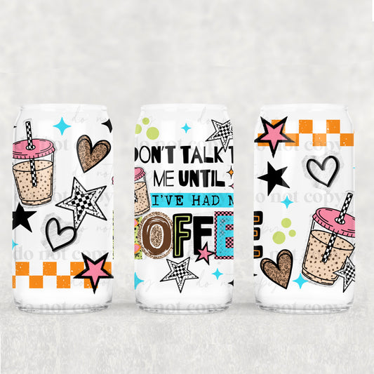 Don't Talk To Me Until I've Had My Coffee Uv Dtf Wrap Double Sided