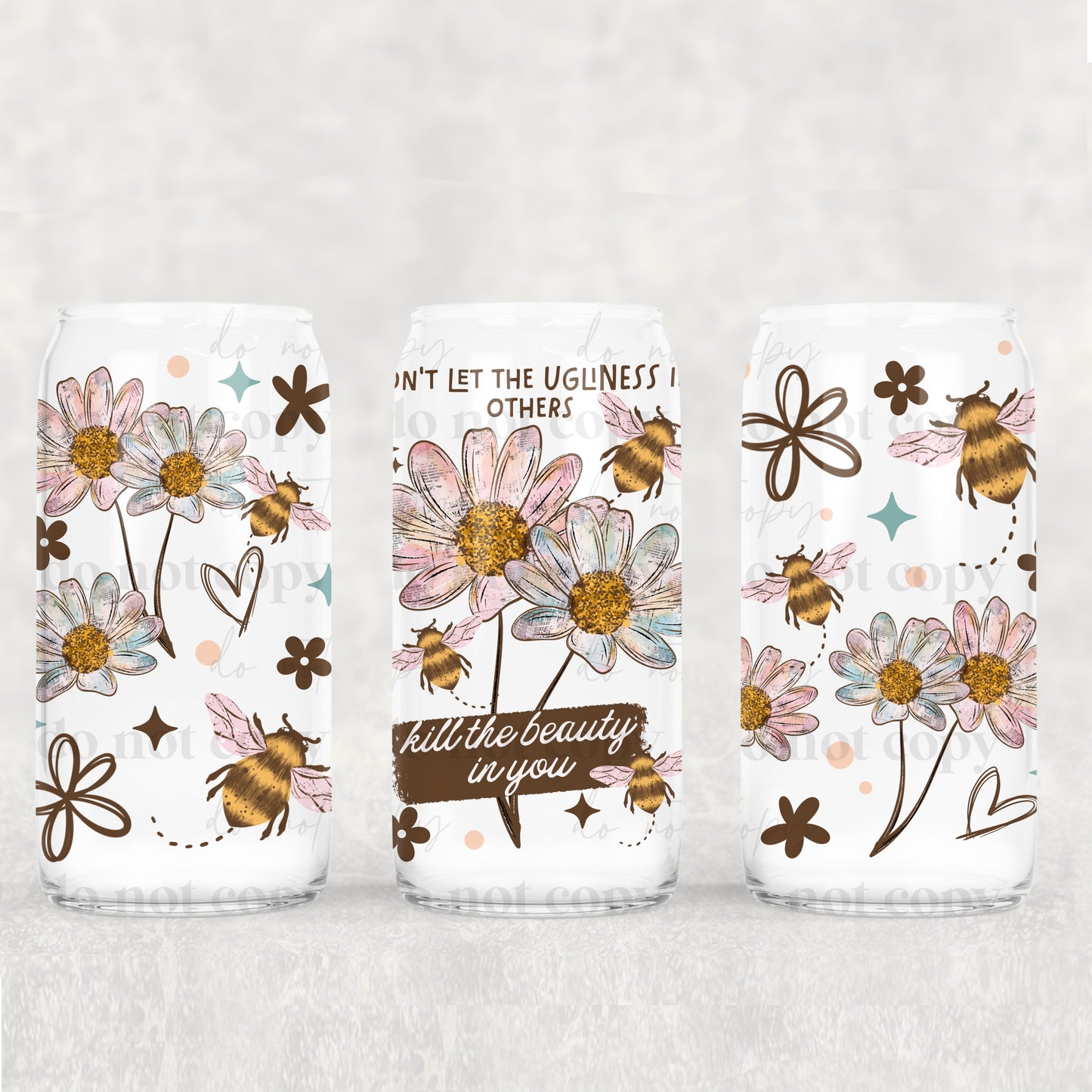 Don't Let The Ugliness In Others Kill The Beauty In You Uv Dtf Wrap Double Sided